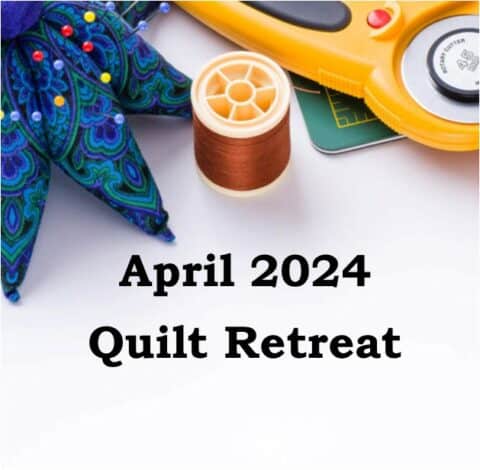 April Retreat 2024 - Shipshewana Quilt Retreat